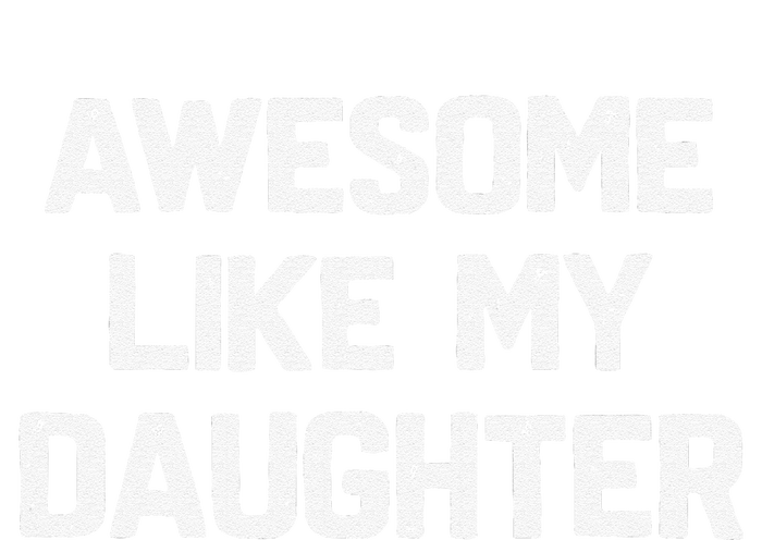 Awesome Like My Daughter Funny Fathers Day Gift Dad T-Shirt