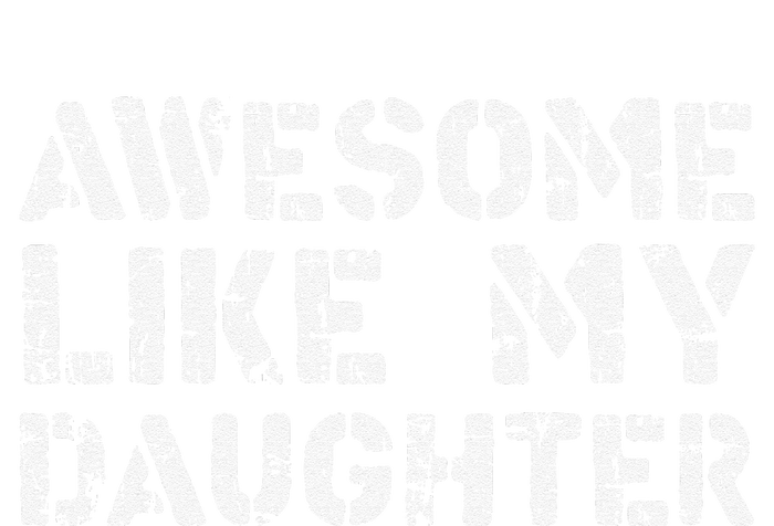 Awesome Like My DaughterParents Day T-Shirt