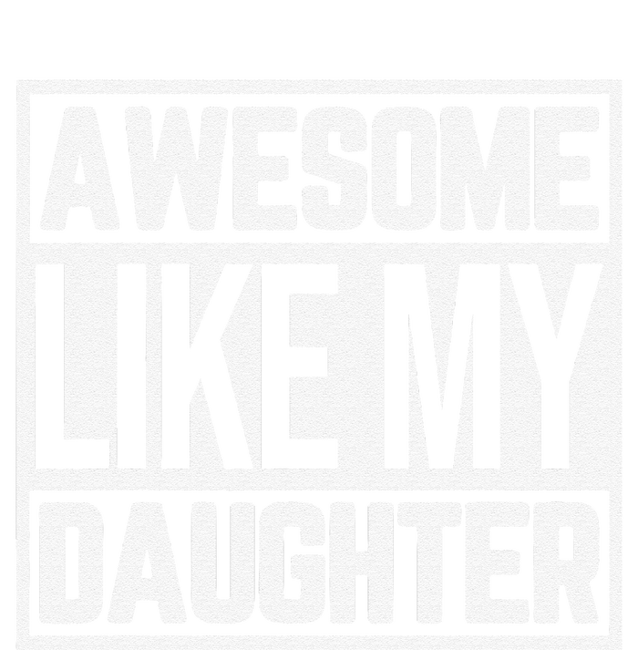 Fathers Day Gift Funny Dads Awesome Like My Daughter T-Shirt