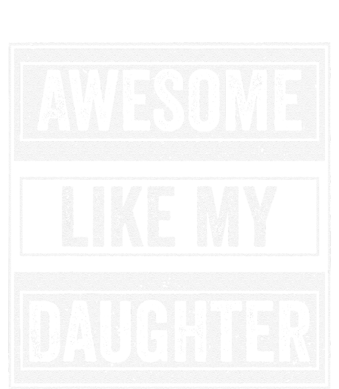 Awesome Like My Daughter Funny Mothers Fathers Day Mom Dad T-Shirt