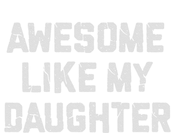 Awesome Like My Daughter FatherS Day Funny Dad And Daughter T-Shirt