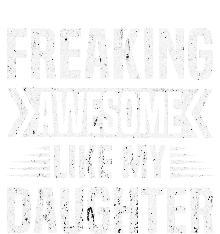 Freaking Awesome Like My Daughter Funny Fathers Mothers Day T-Shirt