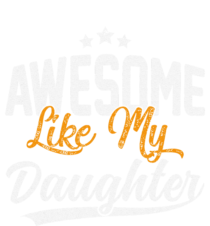 Awesome Like My Daughter Funny FatherS Day T-Shirt