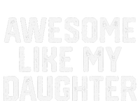 Awesome Like My Daughter Funny FatherS Day Gift Dad Joke T-Shirt