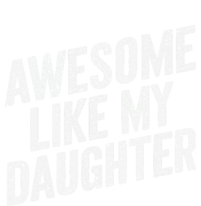 Awesome Like My Daughter Funny FatherS Day T-Shirt