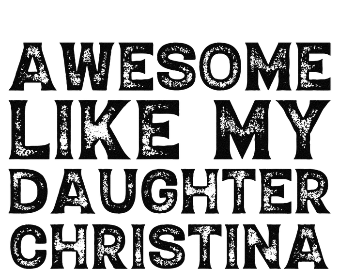 Awesome Like My Daughter Christina Mothers Fathers Day Funny T-Shirt