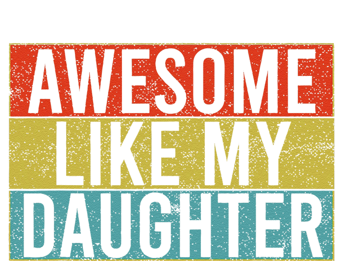 Awesome Like My Daughter Funny Dad FatherS Day Vintage T-Shirt