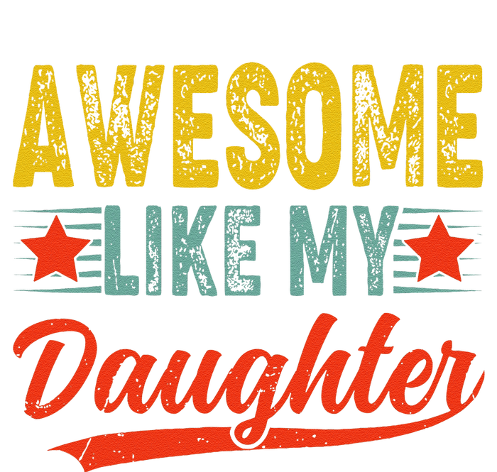 Awesome Like My Daughter Gift Funny Happy FatherS Day T-Shirt