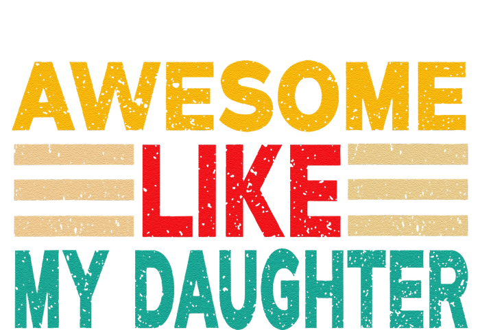 Awesome Like My Daughter Funny Dad Awesome Like My Daughter T-Shirt