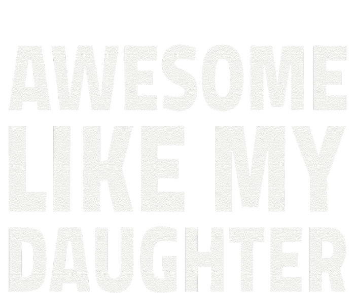 Awesome Like My Daughter Dad Fathers Day T-Shirt