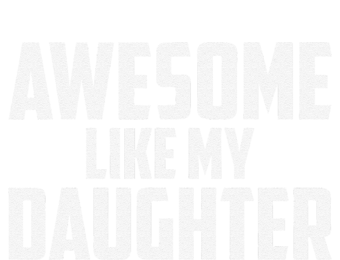 Awesome Like My Daughter Funny Dad T-Shirt