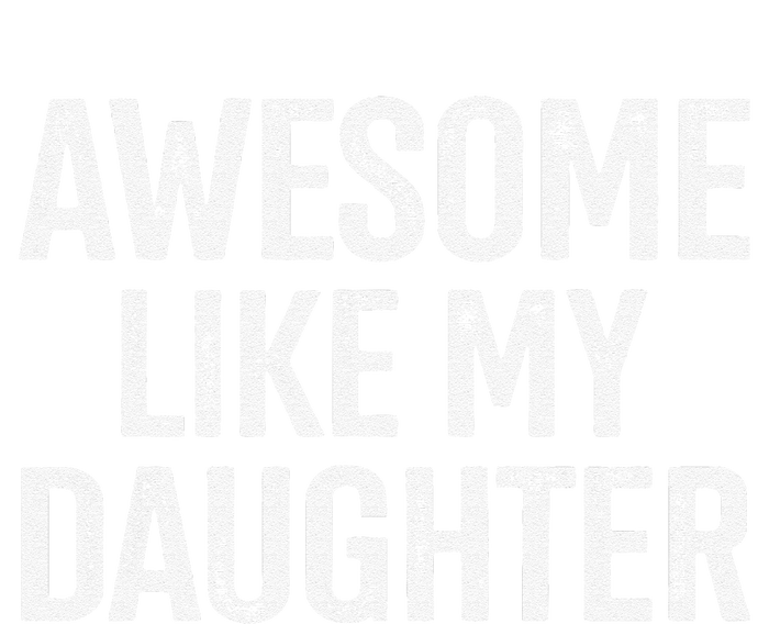 Awesome Like My Daughter For Funny Dad Fathers Day Birthday T-Shirt