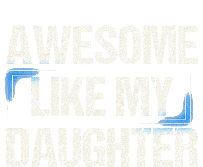 Awesome Like My Daughter Man Dad Parents Day FatherS Day T-Shirt