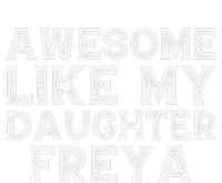 Awesome Like My Daughter Freya Dad Mom Fathers Mothers Day T-Shirt