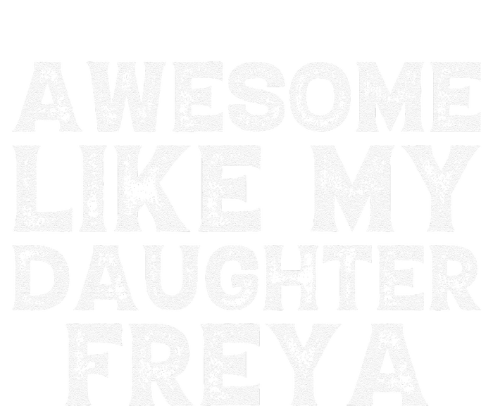 Awesome Like My Daughter Freya Dad Mom Fathers Mothers Day T-Shirt