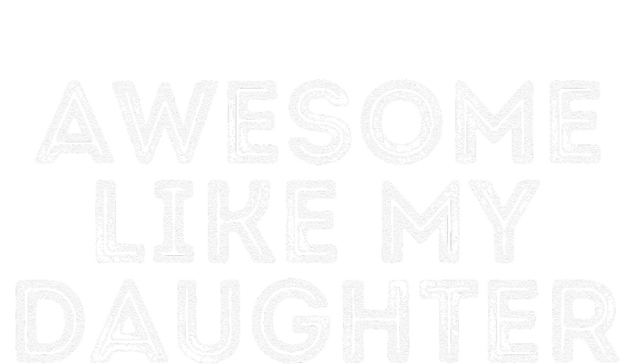 Awesome Like My Daughter Gifts Man Funny Fathers Day Dad T-Shirt