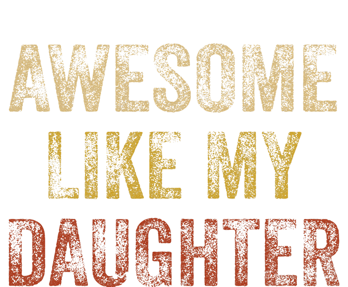 Awesome Like My Daughter Fathers Day From Daughter T-Shirt