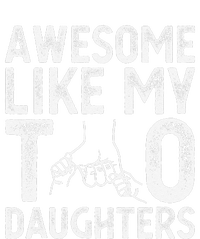 Awesome Like My Two Daughters For Dad Fathers Day Daughter T-Shirt