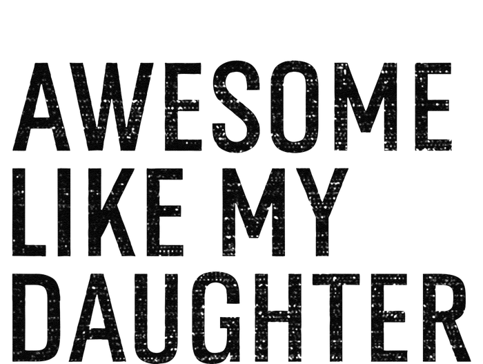 Awesome Like My Daughter Family Humor Gift Funny Fathers Day T-Shirt