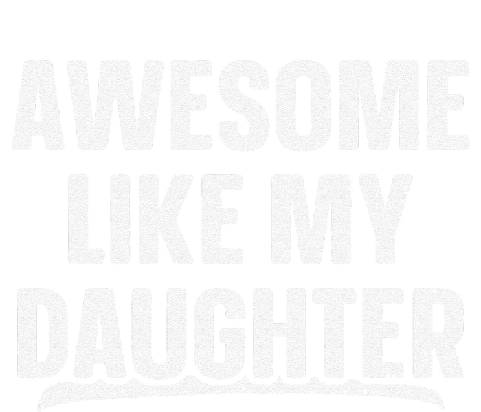 Awesome Like My Daughter Gift Funny FatherS Day T-Shirt