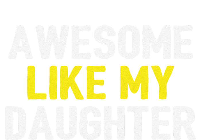 Awesome Like My Daughter Fathers Day Dad Joke Funny Awesome T-Shirt