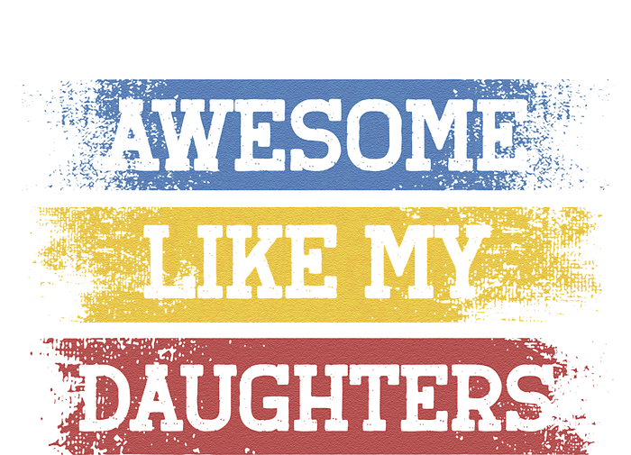 Awesome Like My Daughtersparents Day Gift T-Shirt