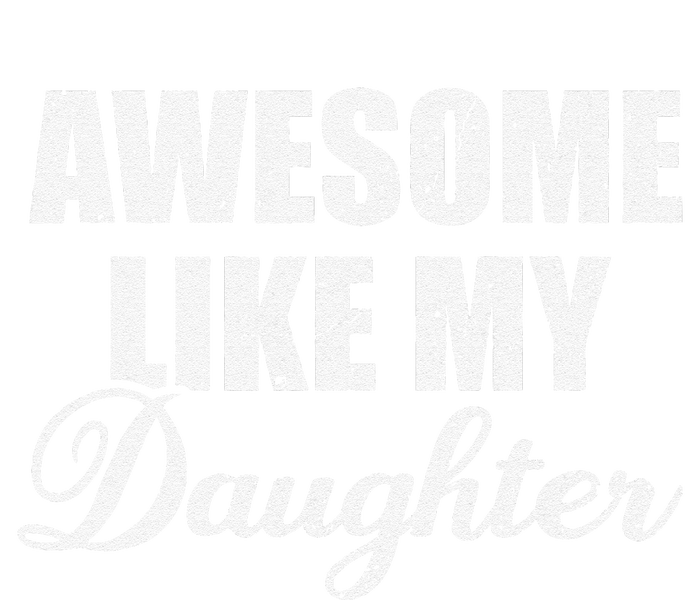 Awesome Like My Daughter Mom Mother Day Dad Father Day T-Shirt