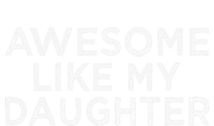 Funny Awesome Like My Daughter For Mom And Dad T-Shirt