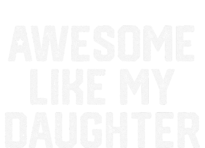 Awesome Like My Daughter Gift Funny FatherS Day T-Shirt