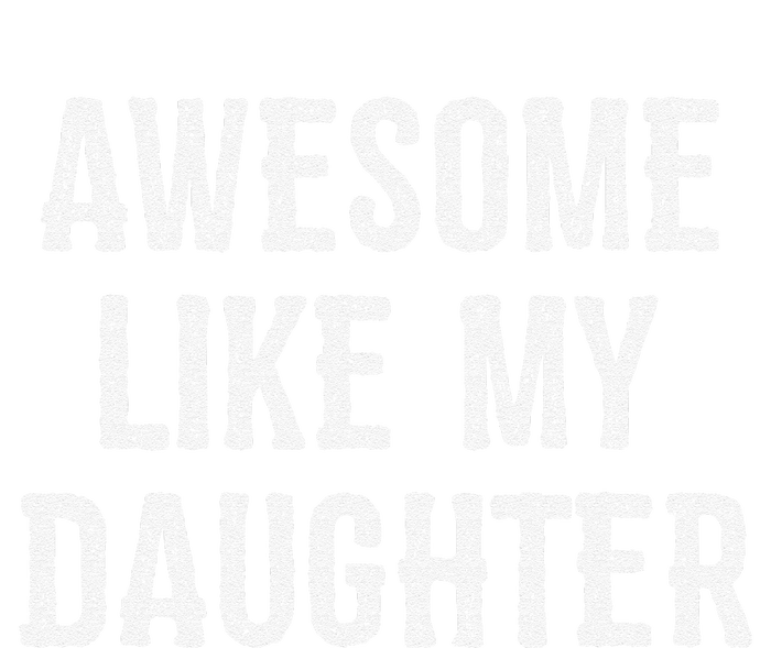 Awesome Like My Daughter Gift Funny FatherS Day T-Shirt