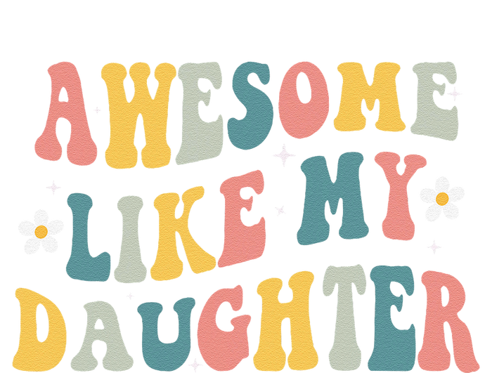 Awesome Like My Daughter Funny Mothers Fathers Day Mom Dad T-Shirt