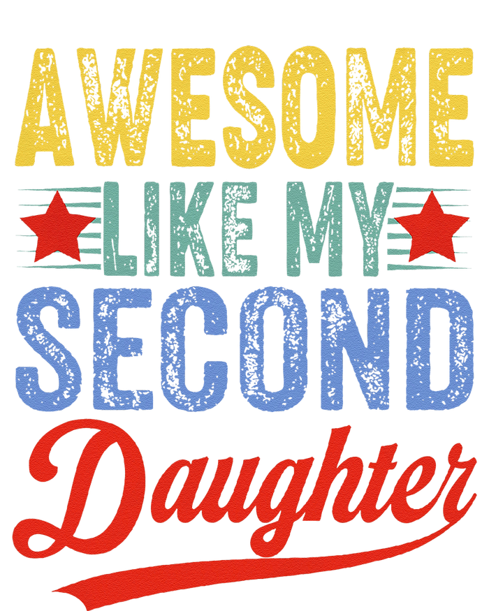 Awesome Like My Second Daughter 2nd Funny Mom Dad Sayings T-Shirt