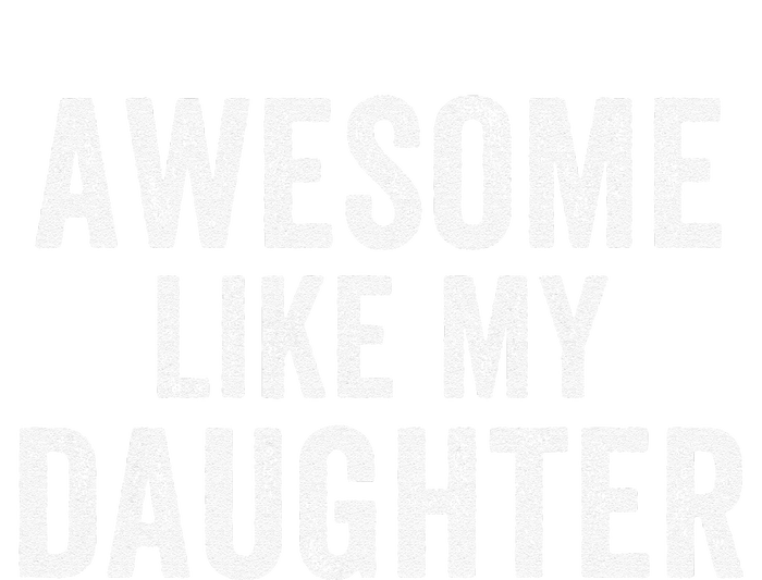 Awesome Like My Daughter Funny Father’S Day Humor Proud Dad T-Shirt