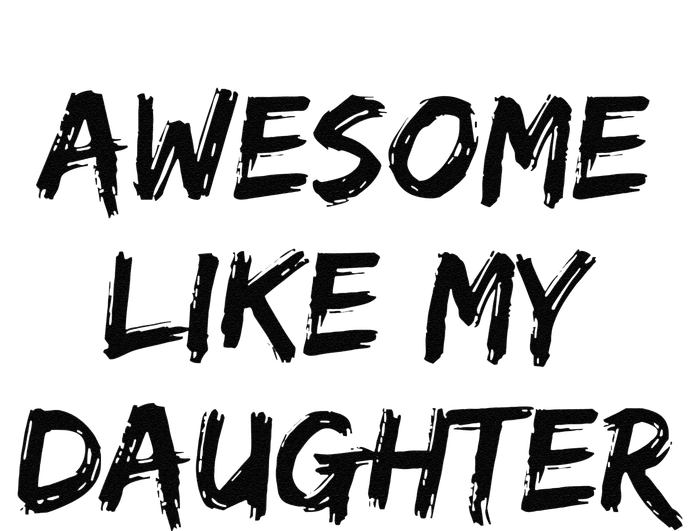 Awesome Like My Daughter Funny FatherS Day Gift Dad Joke T-Shirt