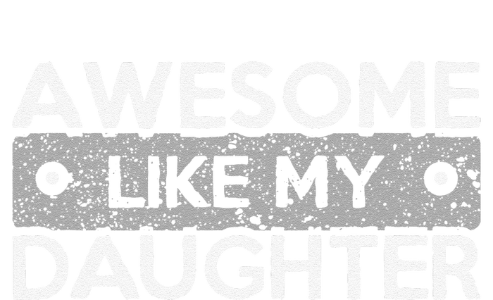 Awesome Like My Daughter Funny FatherS Day Dad Joke T-Shirt