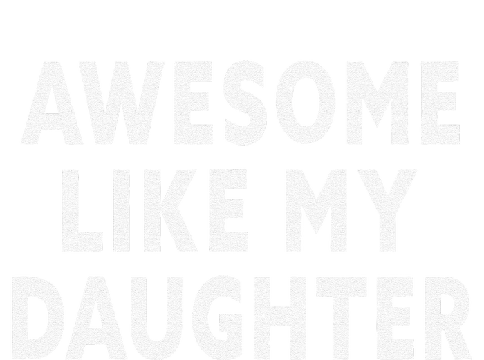 Awesome Like My Daughter Fathers Day Dad Gift T-Shirt