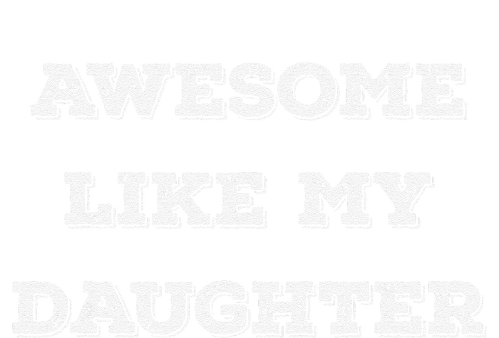 Awesome Like My Daughter Gifts Man Funny Fathers Day Dad T-Shirt