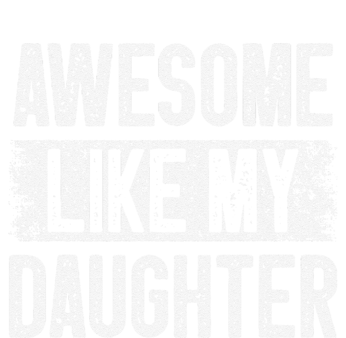 Awesome Like My Daughter Fathers Day From Daughter Dad T-Shirt