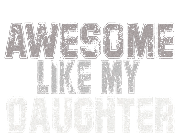 Awesome Like My Daughter Funny Fathers Day From Daughter T-Shirt