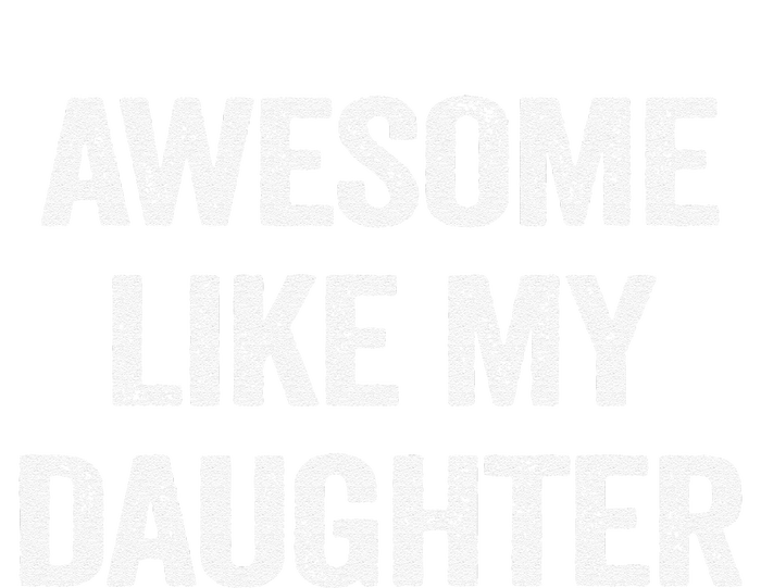 Awesome Like My Daughter Gifts Man Funny Fathers Day Dad T-Shirt