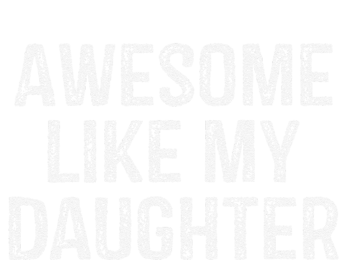 Awesome Like My Daughter Gifts Man Funny Fathers Day Dad T-Shirt