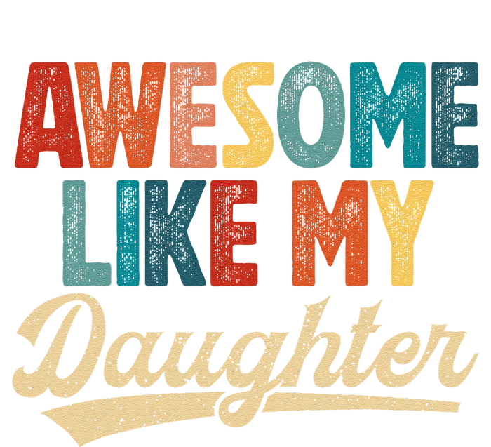 Awesome Like My Daughter Fathers Day From Daughter Retro Dad T-Shirt