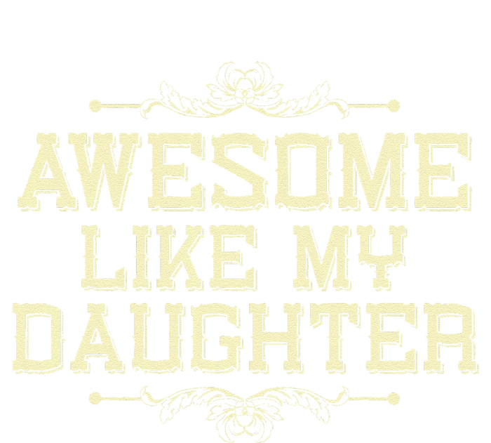 Awesome Like My Daughters Mom Dad Funny T-Shirt