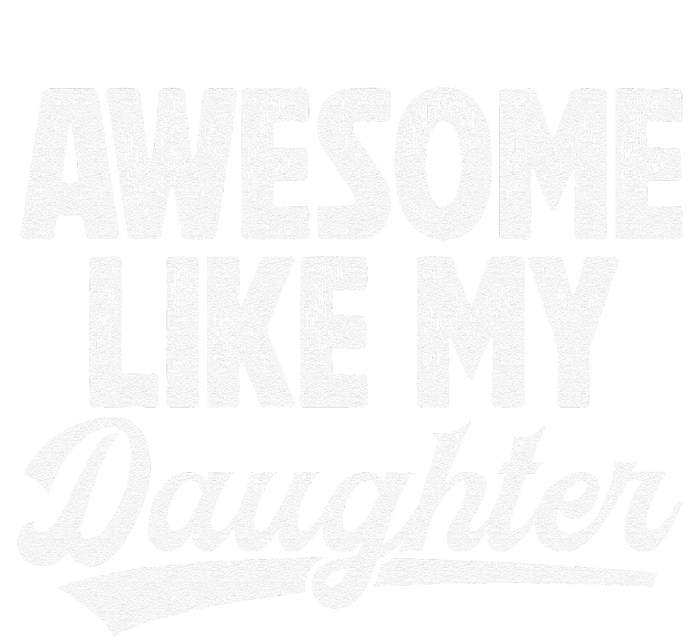 Awesome Like My Daughter Fathers Day From Daughter Dad T-Shirt