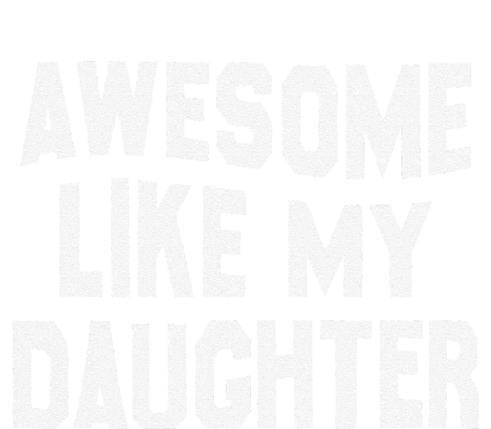 Awesome Like My Daughter Man Funny Fathers Day Dad T-Shirt