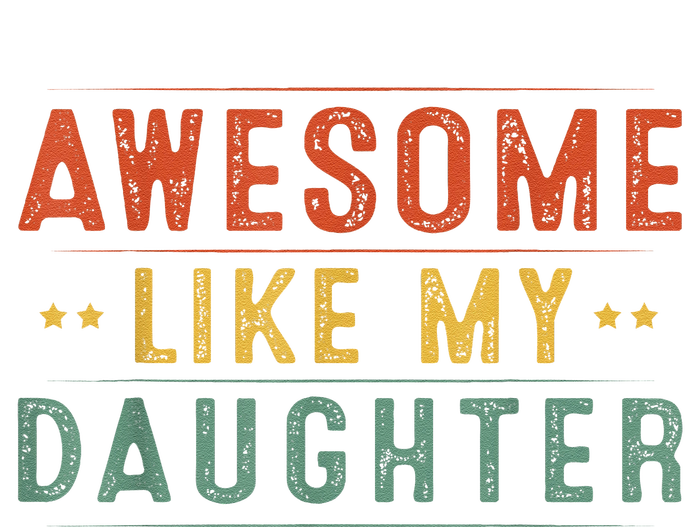 Awesome Like My Daughter Funny Gifts For FatherS Day T-Shirt