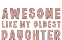 Awesome Like My Oldest Daughter Funny Fathers Day Dad T-Shirt