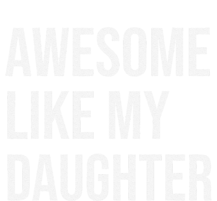 Awesome Like My Daughter Funny Joke For Dad From Daughter T-Shirt