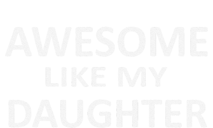 Awesome Like My Daughter Slogan Parents Love Daughter T-Shirt