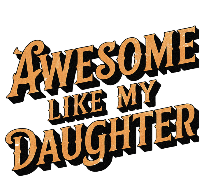 Awesome Like My Daughter Dad Gifts Man Funny Fathers Day T-Shirt